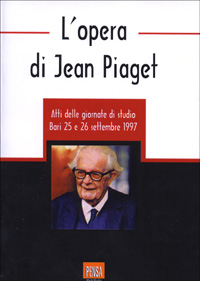 L'opera di Jean Piaget. Atti delle Giornate di studio