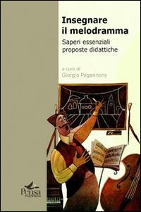 Insegnare il melodramma. Saperi essenziali proposte didattiche