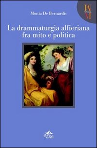 La drammaturgia alfieriana fra mito e politica