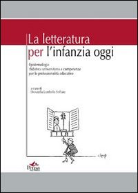 La letteratura per l'infanzia oggi. Epistemologia didattica universitaria e competenze per le professionalità educative