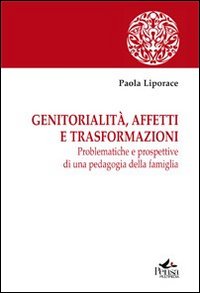 Genitorialità, affetti e trasformazioni. Problematiche e prospettive di una pedagogia della famiglia