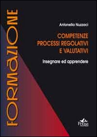 Competenze, processi regolativi e valutativi. Insegnare ed apprendere