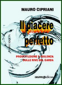 Il piacere perfetto. Prostituzione e violenza sulle rive del Garda