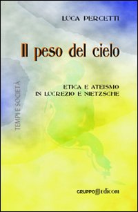 Il peso del cielo. Etica e ateismo in Lucrezio e Nietzsche