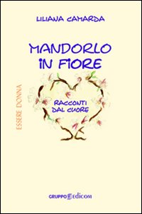 Mandorlo in fiore. Racconti dal cuore