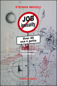 Job insecurity. Over 40 usa e getta. Implicazioni psicosociali