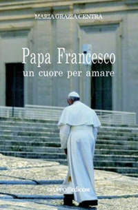 Papa Francesco, un cuore per amare