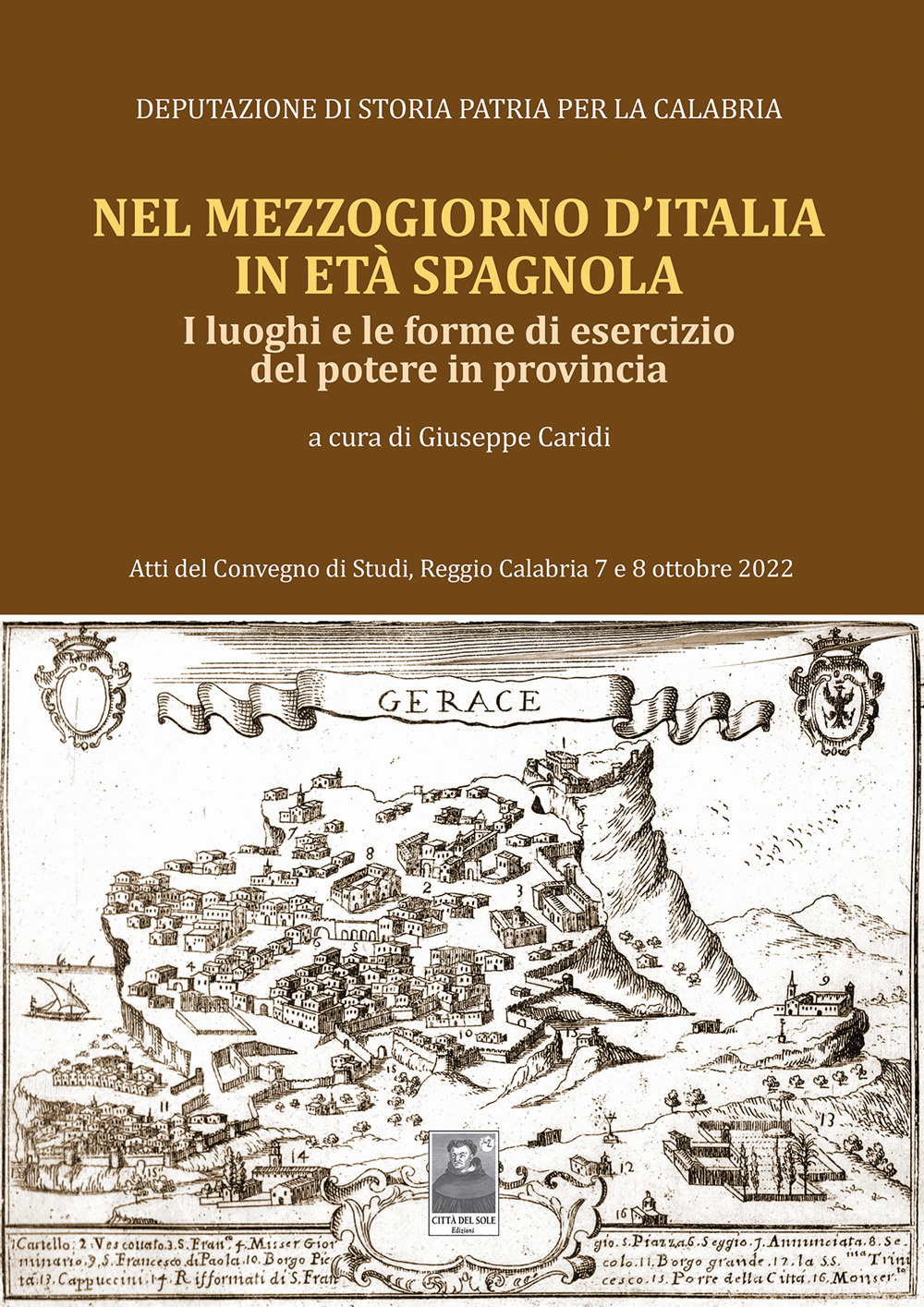 Nel Mezzogiorno d'Italia, in età spagnola. I luoghi e le forme di esercizio del potere in provincia. Atti del Convegno di studi (Reggio Calabria, 7-8 ottobre 2022)