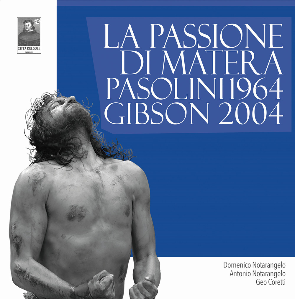 La Passione di Matera. Pasolini 1964. Gibson 2004