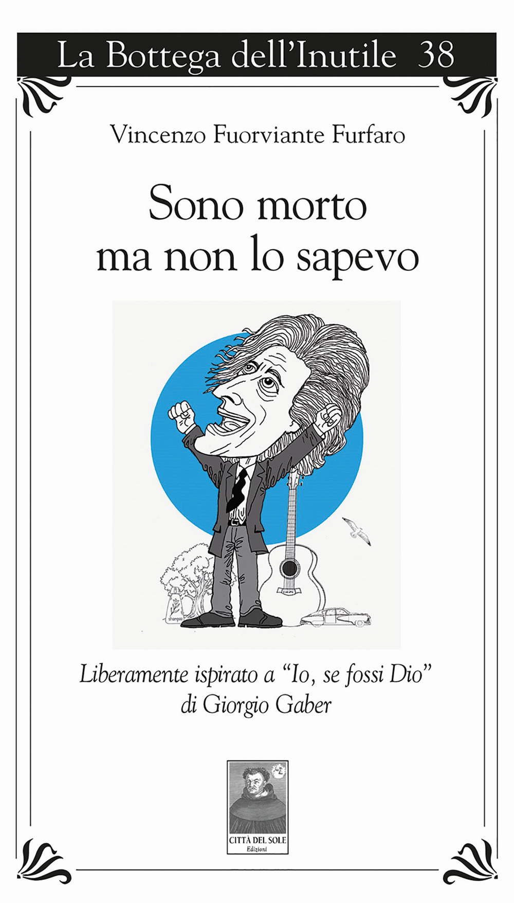 Sono morto ma non lo sapevo. Liberamente ispirato a «Io, se fossi Dio» di Giorgio Gaber