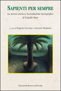 Sapienti per sempre. La ricerca storica e la produzione storiografica di Cataldo Naro