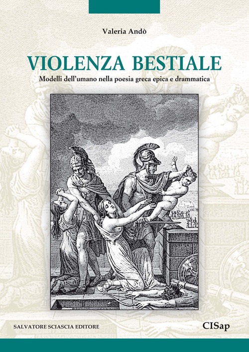 Violenza bestiale. Modelli dell'umano nella poesia greca epica e drammatica