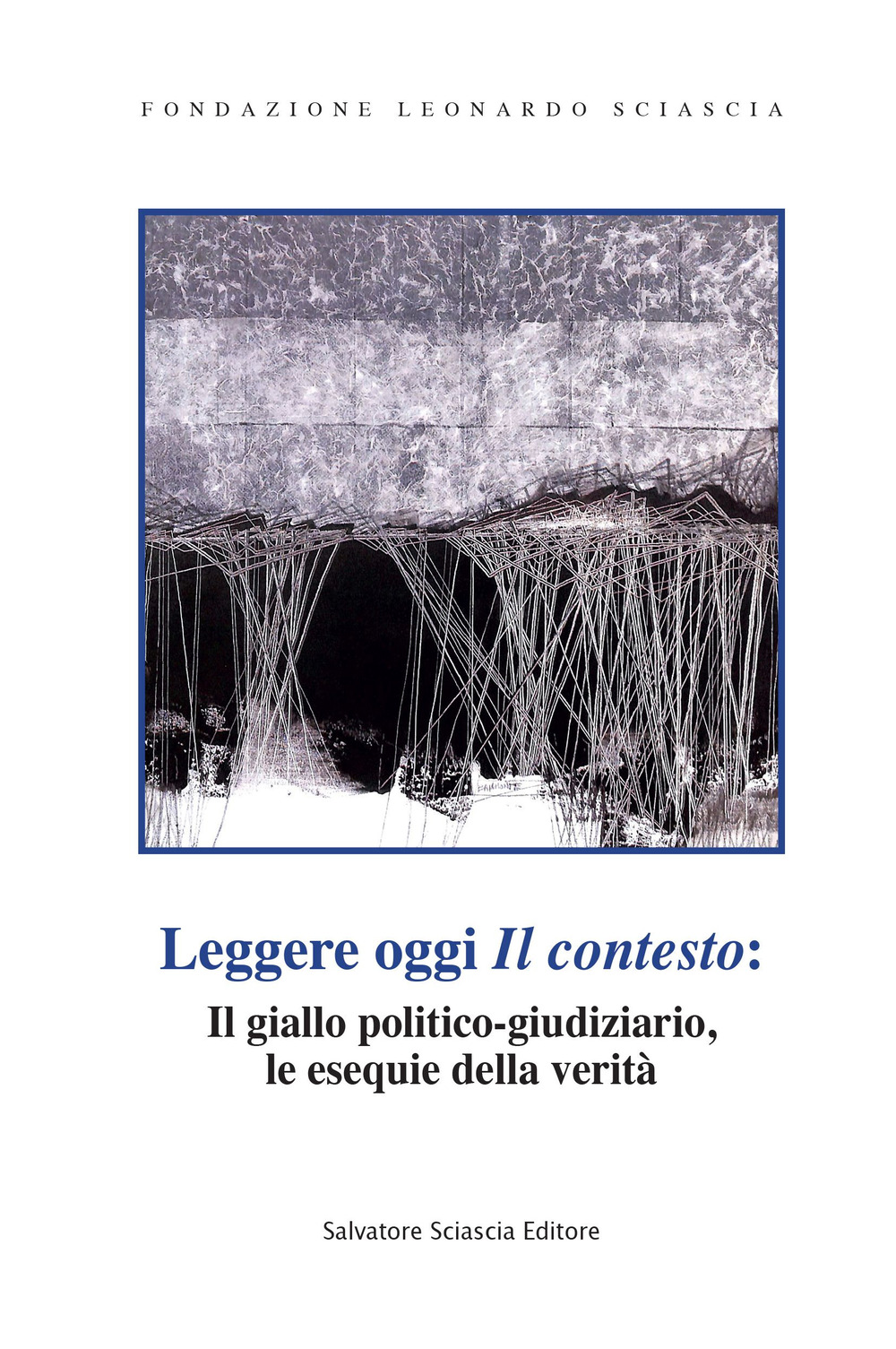 Leggere oggi «Il contesto»: il giallo politico-giudiziario, le esequie della verità