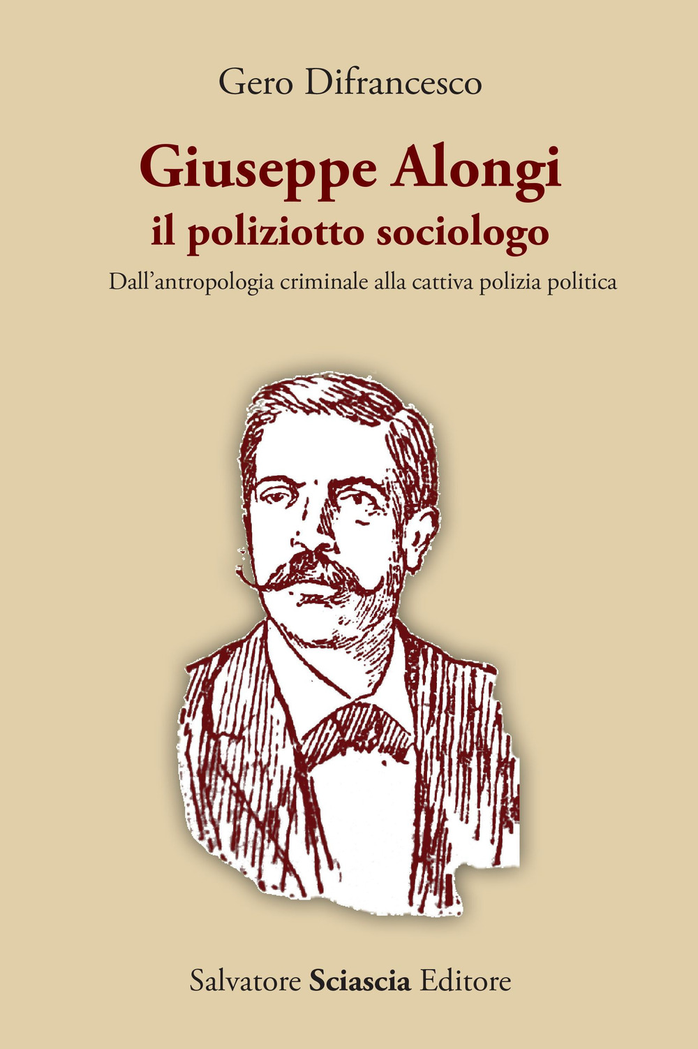 Giuseppe Alongi, il poliziotto sociologo. Dall'antropologia criminale alla cattiva polizia politica
