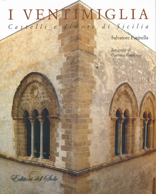 I Ventimiglia. Castelli e dimore di Sicilia. Ediz. illustrata