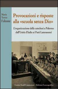 Provocazioni e risposte alla scuola senza Dio. L'organizzazione della catechesi a Palermo dall'unità d'Italia ai Patti Lateranenzi