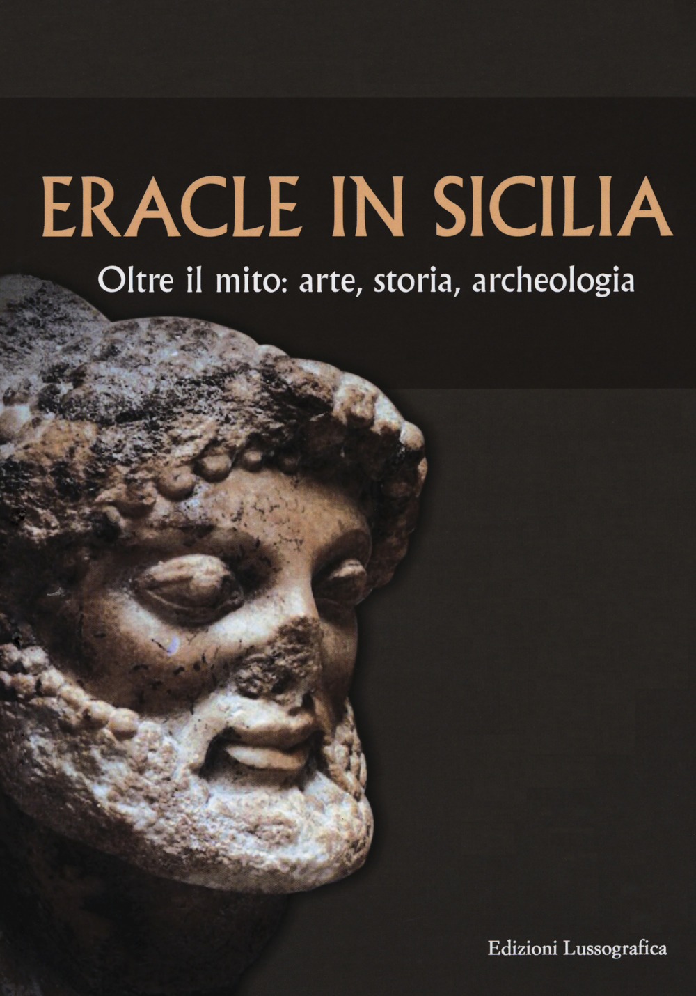 Eracle in Sicilia. Oltre il mito: arte, storia, archeologia. Atti del 13° Convegno di studi sulla Sicilia antica