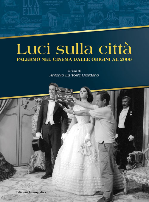 Luci sulla città. Palermo nel cinema dalle origini al 2000. Ediz. illustrata