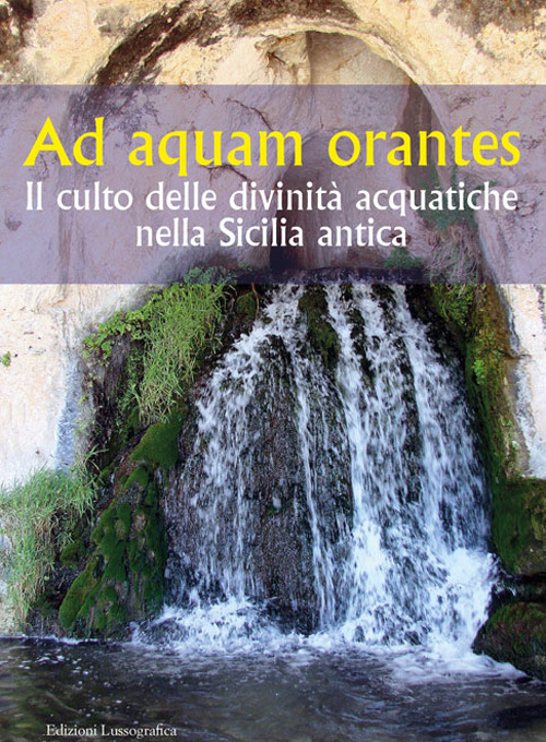 Ad aquam orantes. Il culto delle divinità acquatiche nella Sicilia antica