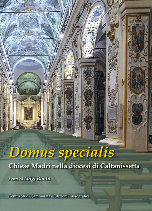 Domus specialis. Chiese Madri nella diocesi di Caltanissetta. Ediz. illustrata