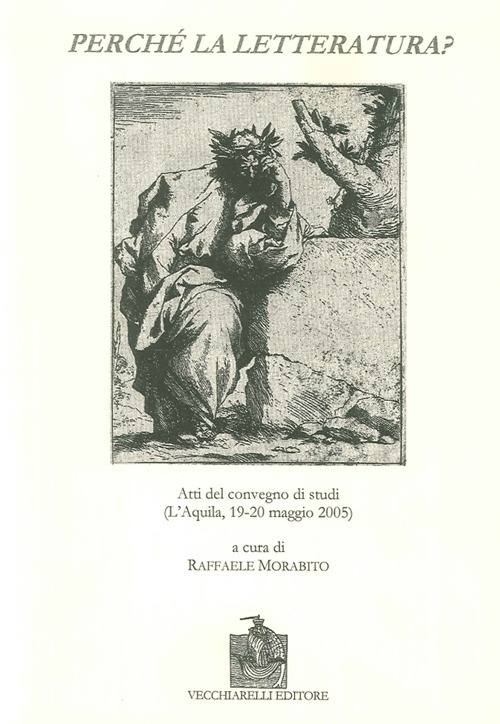 Perché la letteratura? Atti del Convegno di studi (L'Aquila, 19-20 maggio 2005)