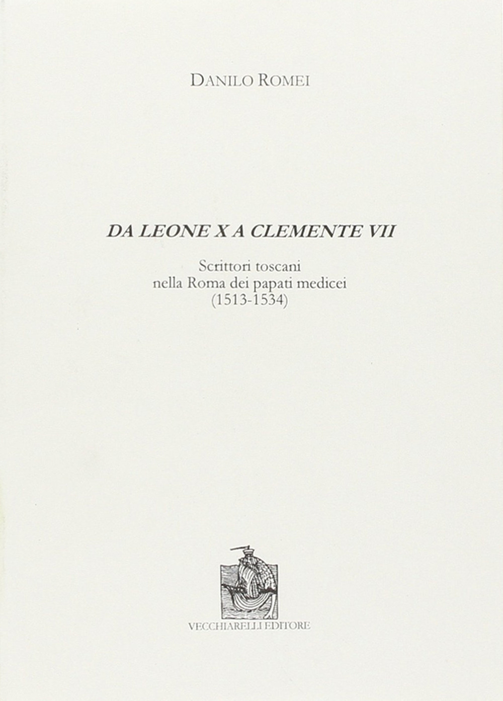 Da Leone X a Clemente VII. Scrittori toscani nella Roma dei papati medicei (1513-1534)