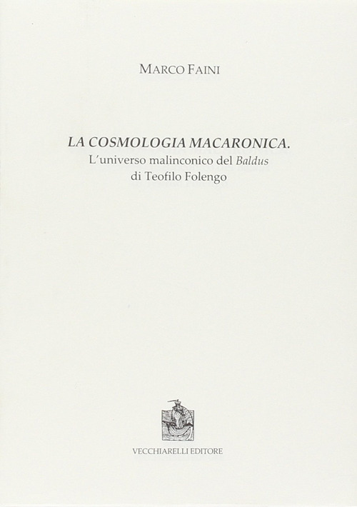 La cosmologia macaronica. L'universo malinconico del Baldus di Teofilo Folengo