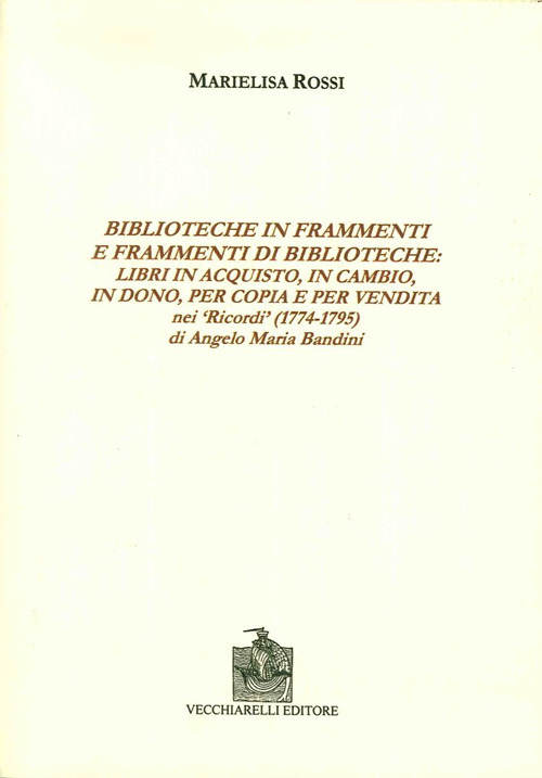 Biblioteche in frammenti e frammenti di biblioteche. Libri in acquisto, in cambio, in dono, per copia e per vendita nei «Ricordi» di Angelo Maria Bandini