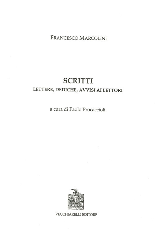 Scritti. Lettere, dediche, avvisi ai lettori