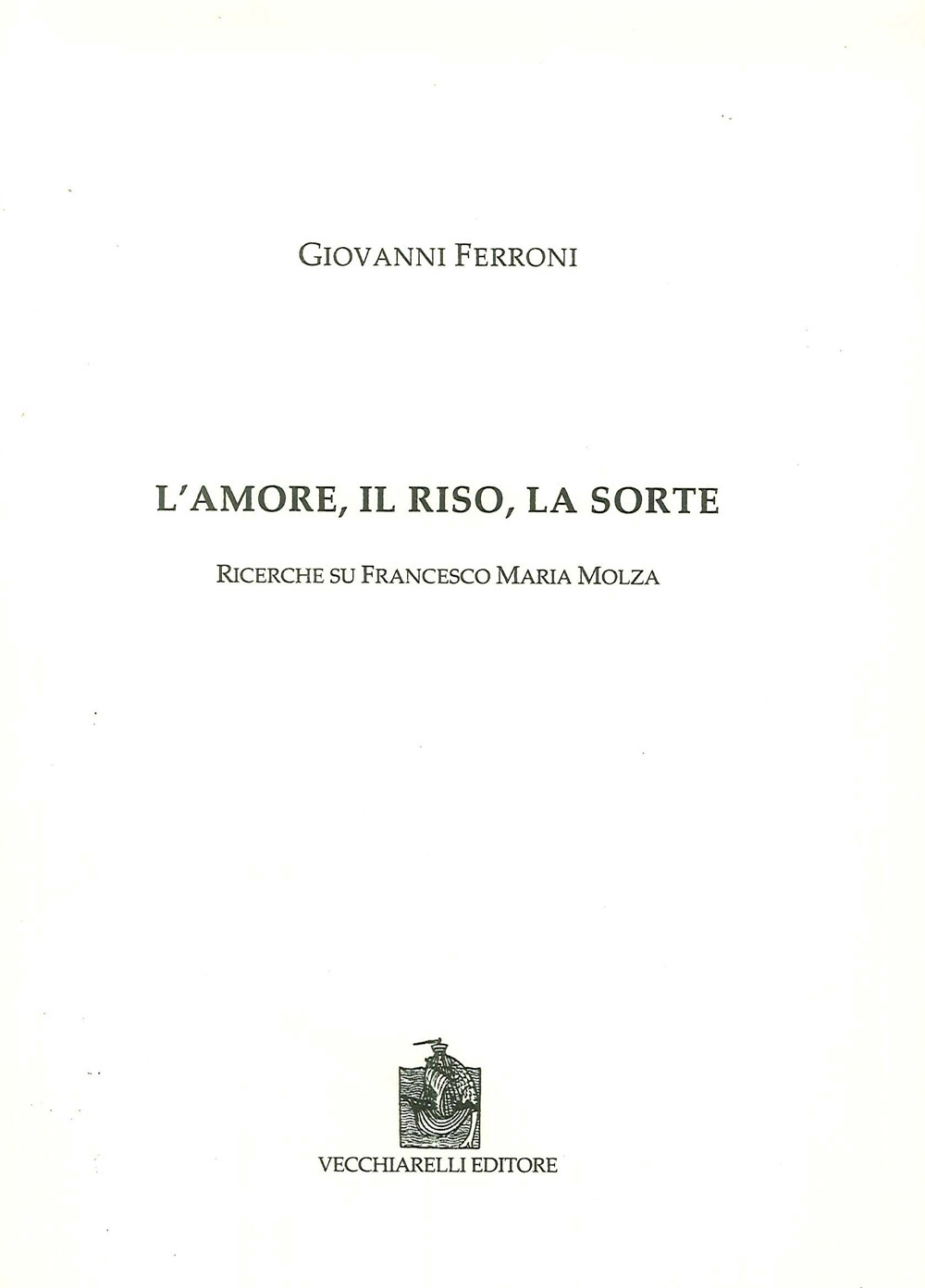 L'amore, il riso, la sorte. Ricerche su Francesco Maria Molza