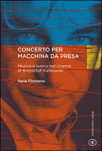 Concerto per macchina da presa. Musica e suono nel cinema di Krzysztof Kieslowski