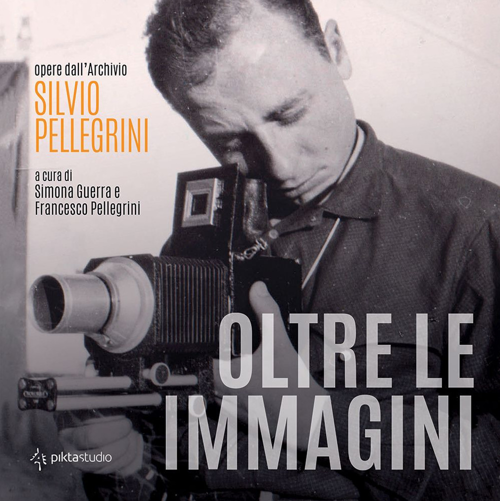 Oltre le immagini. Opere dall'archivio Silvio Pellegrini