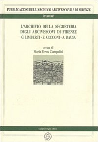 L'archivio della Segreteria degli arcivescovi di Firenze. Vol. 2: Limberti, Cecconi, Bausa (1856-1899)