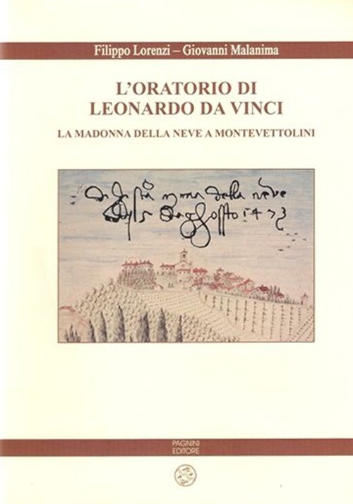 L'oratorio di Leonardo da Vinci. La Madonna della Neve a Monte Vettolini. Ediz. illustrata