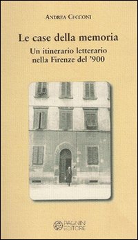 Le case della memoria. Un itinerario letterario nella Firenze del '900