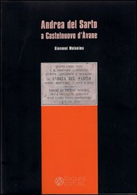 Andrea del Sarto a Castelnuovo d'Avane. Ediz. illustrata