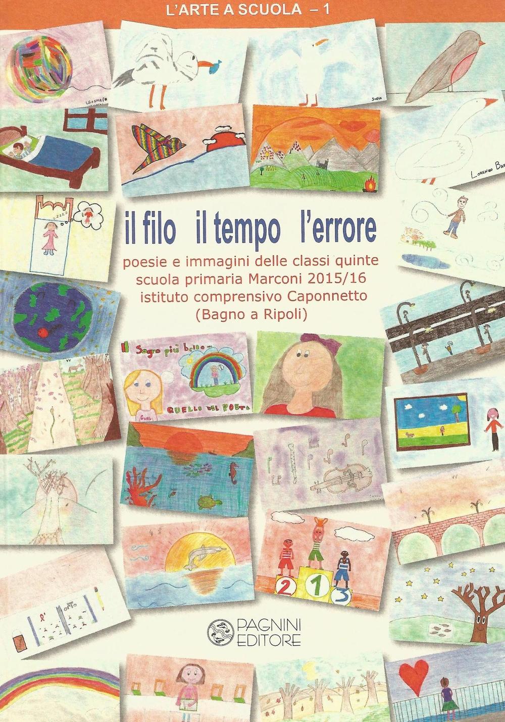 Il filo il tempo l'errore. Poesie e immagini delle classi quinte scuola primaria Marconi 2015-16 Istituto comprensivo Caponnetto (Bagno a Ripoli)