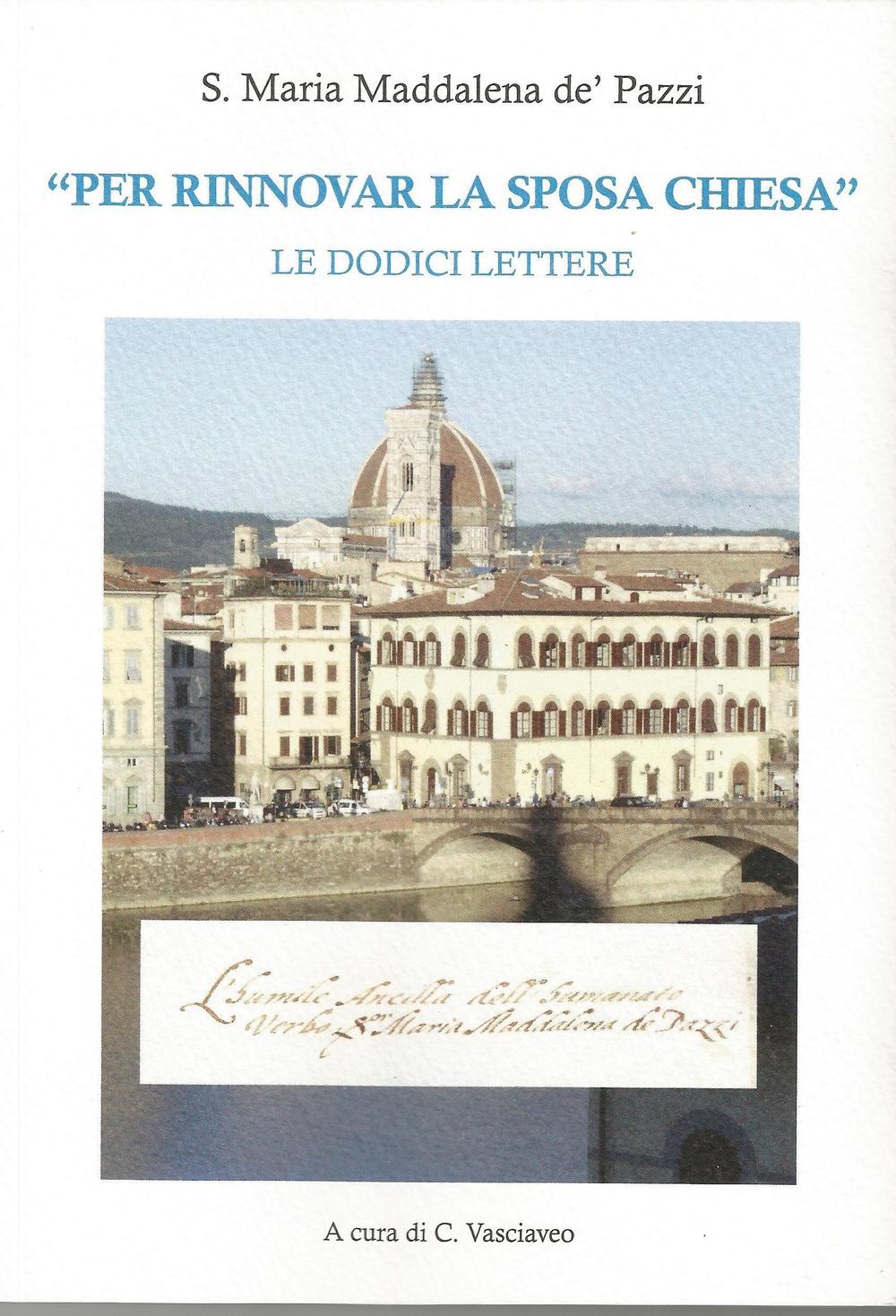 S. Maria Maddalena de' Pazzi «per rinnovare la sposa Chiesa». Le dodici lettere