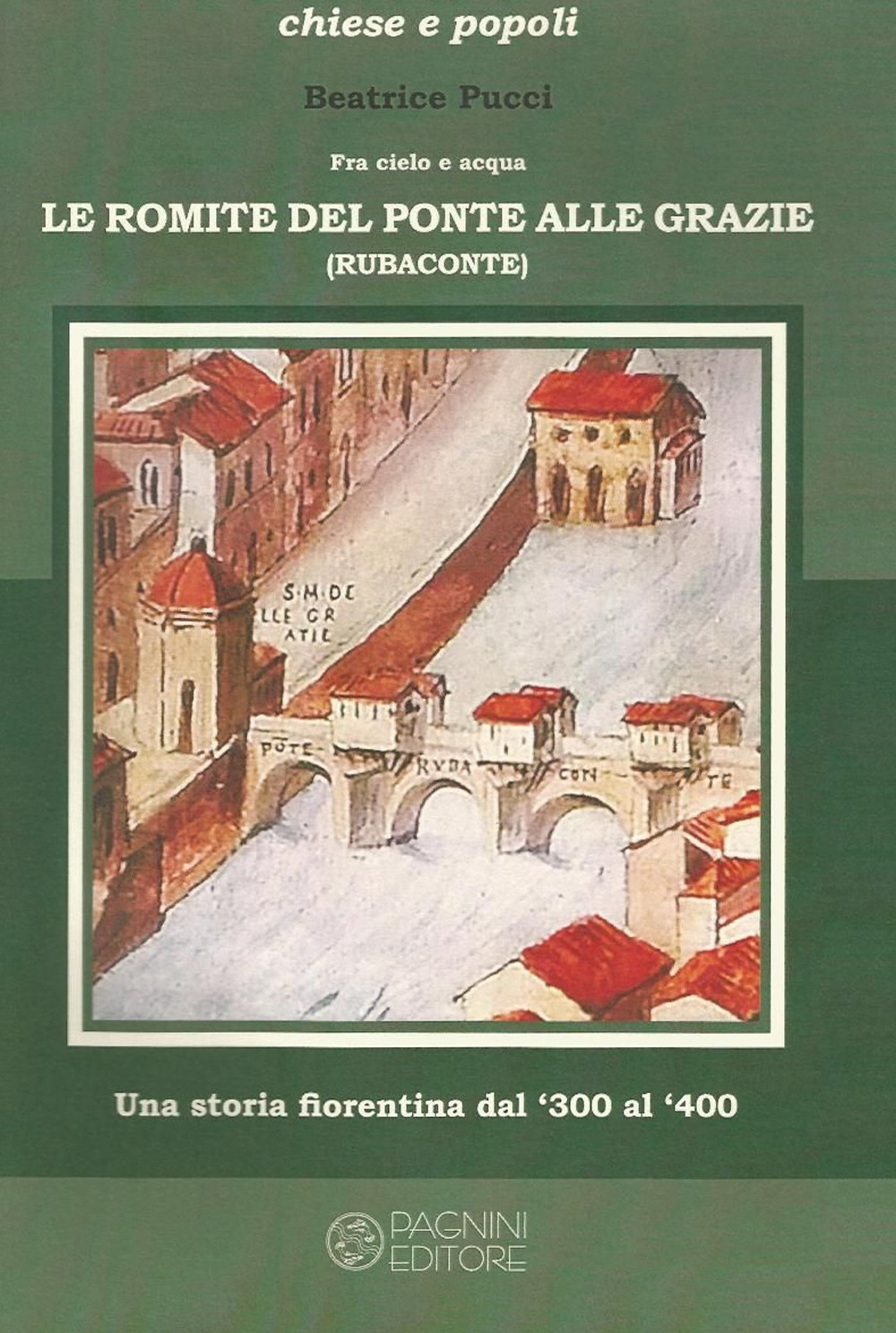 Fra cielo e acqua. Le Romite del ponte alle Grazie. Una storia fiorentina dal '300 al '400