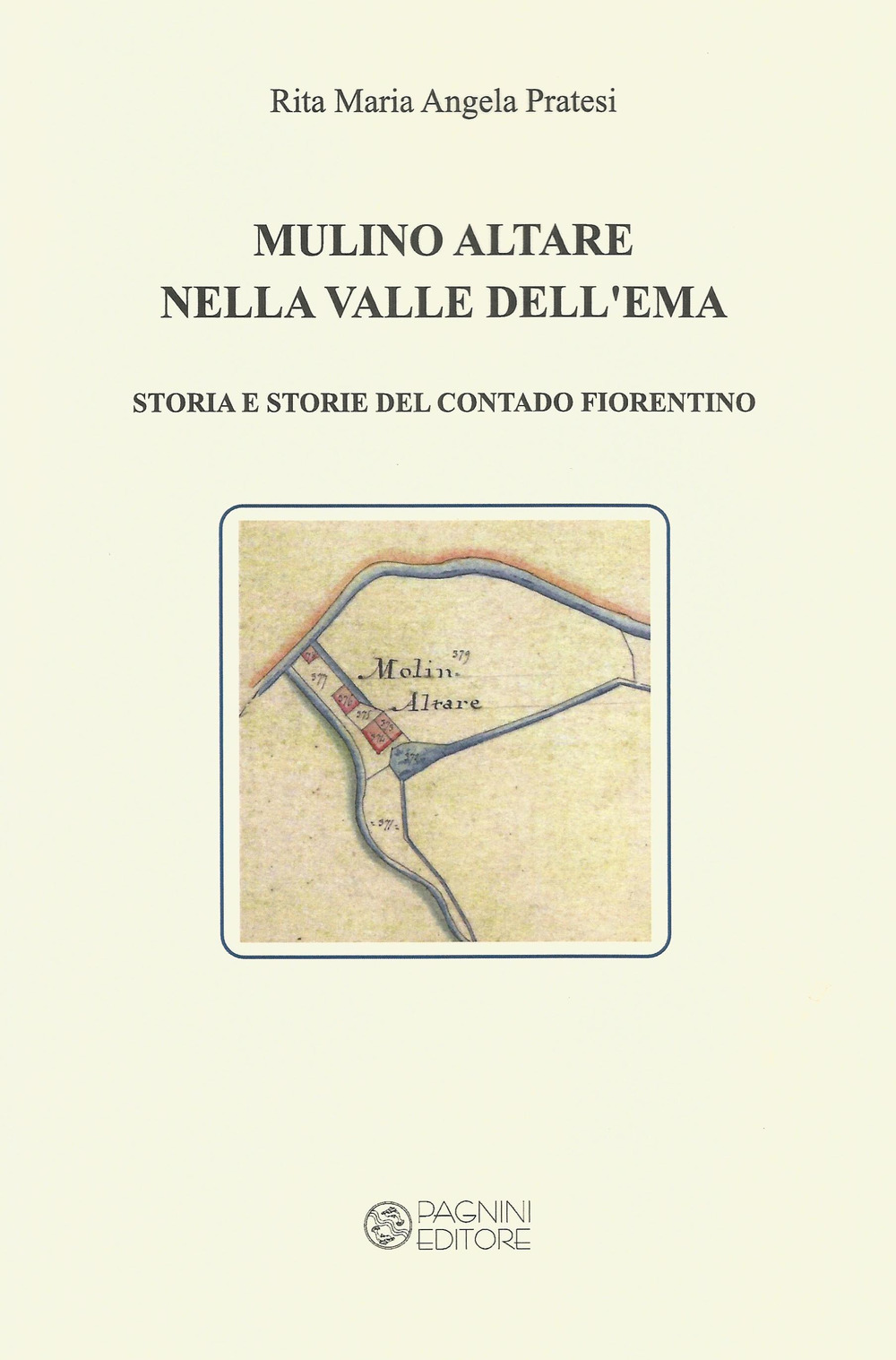 Mulino Altare nella Valle Dell'Ema. Storia e storie del contado fiorentino