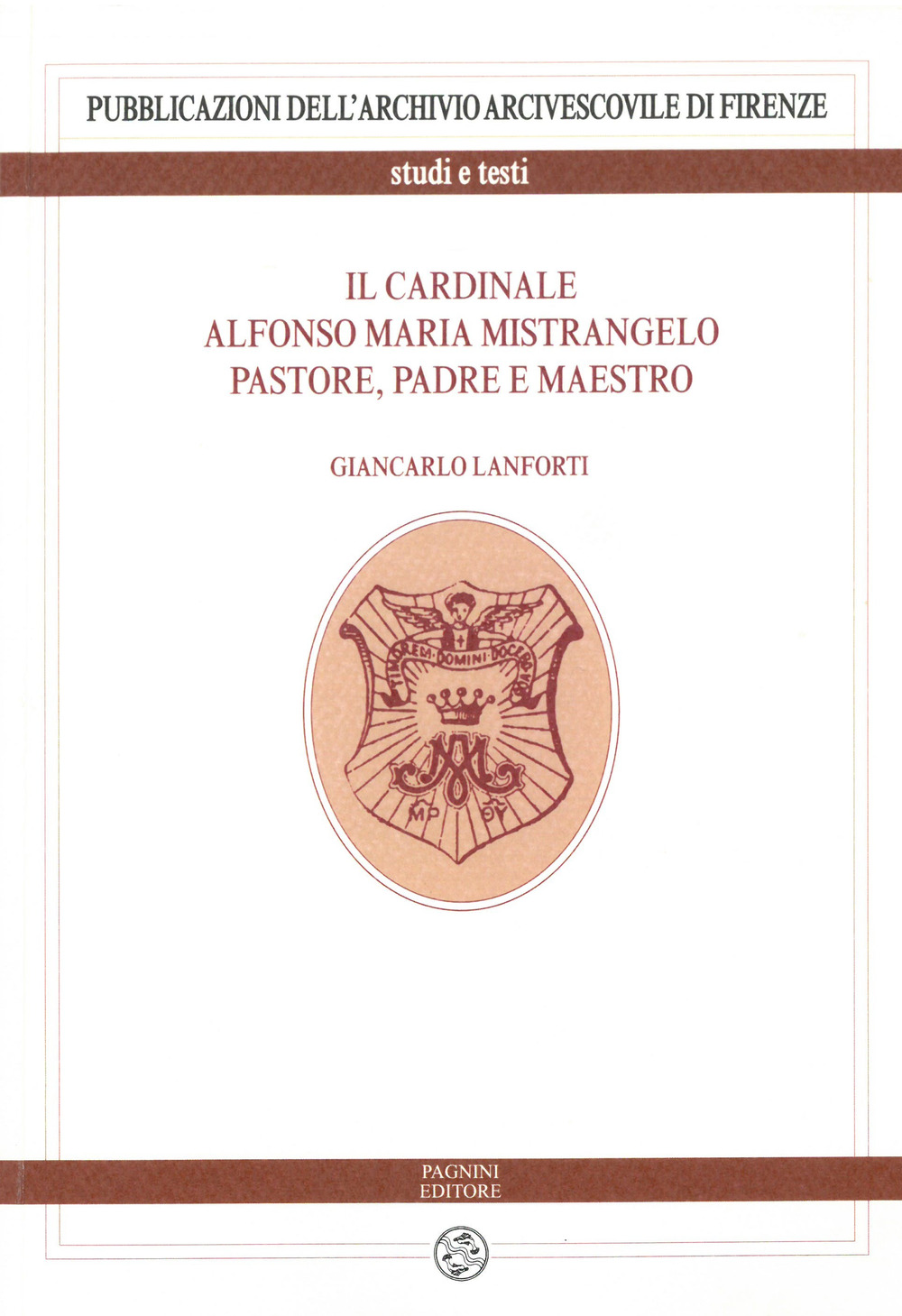 Il cardinale Alfonso Maria Mistrangelo. Pastore, padre e maestro