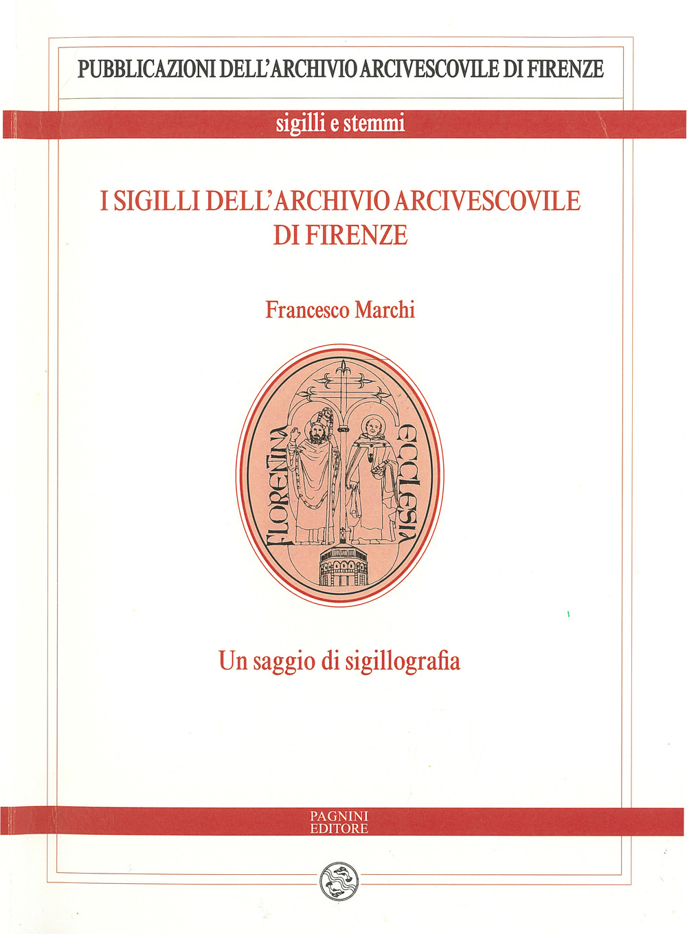 I sigilli dell'archivio arcivescovile di Firenze. Un saggio di sigillografia