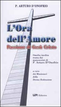 L'ora dell'amore. Passione di Gesù Cristo