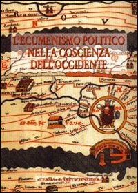 L'ecumenismo politico nella coscienza dell'Occidente. Vol. 2: Alle radici della casa comune europea. Atti del Convegno (Bergamo, 18-21 settembre 1995)