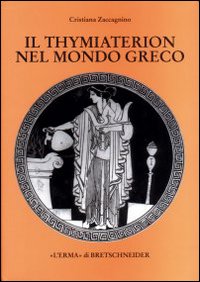 Il thymiaterion nel mondo greco. Analisi delle fonti, tipologia, iconografia