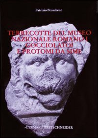 Terrecotte del Museo nazionale romano. Catalogo. Vol. 1: Gocciolatoi e protomi da Sime