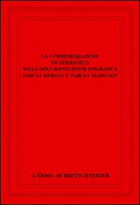 La commemorazione di Germanico nella documentazione epigrafica. Tabula hebana e tabula siarensis