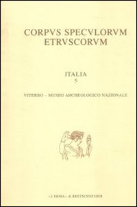 Corpus speculorum etruscorum. Italia. Vol. 5: Viterbo, Museo archeologico nazionale