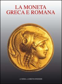 Storia della moneta. Vol. 1: La moneta greca e romana