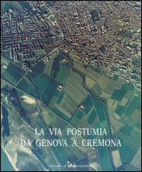 Strade romane. Vol. 1: La via Postumia da Genova a Cremona